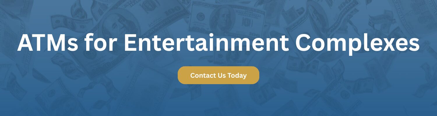 ATMs for Entertainment Complexes