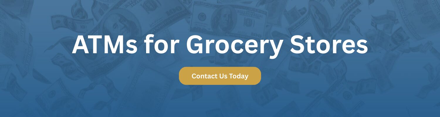 ATMs for Grocery Stores