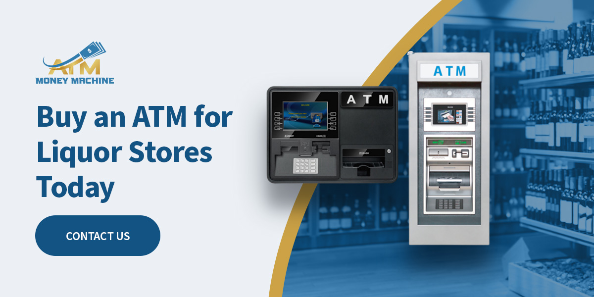 ATM Machines for Liquor Stores